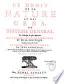 Le droit de la nature et des gens, ou, Systeme general des principes les plus importans de la morale, de la jurisprudence, et de la politique