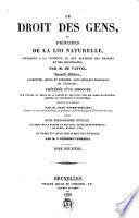Le droit des gens, ou principes de la loi naturelle, appliquée à la conduite et aux affaires des nations et des souverains