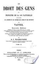 Le droit des gens, ou principes de la loi naturelle appliqués à la conduite et aux affaires des nations et des souverains