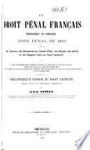Le droit pénal français progressif et comparé, code pénal de 1810 accompagné des sources, des discussions au Conseil d'État ... précédé d'une bibliothèque choisie du droit criminel