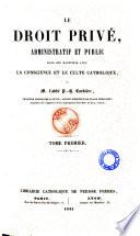 Le droit privé, administratif et public dans ses rapports avec la conscience et le culte catholique par l'abbé P. H. Corbiére