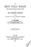 Le droit public romain depuis l'origine de Rome jusqu'a Constantin le Grand ou Les antiquités romaines envisagées au point de vue des institutions politiques