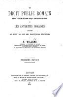 Le droit public romain depuis l'origine de Rome jusqu'a Constantin le Grand ou Les antiquités romaines envisagées au point de vue des institutions politiques