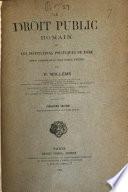 Le droit public romain depuis la fondation de Rome jusqu'à Justinien ou Les antiquités romaines envisagées au point de vue des institutions politiques