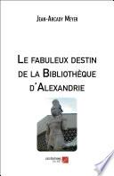 Le fabuleux destin de la Bibliothèque d'Alexandrie