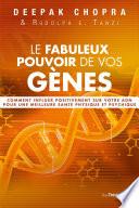 Le fabuleux pouvoir de vos gènes - Comment influer positivement sur votre ADN pour une meilleure san