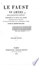 Le Faust de Goethe ... Seule traduction complète [in prose] précédée d'un essai sur Goethe, ... et suivie d'une étude sur la mystique du poeme, par M. H. Blaze ... Douzième edition