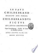 Le Faux Childebrand relegue aux fables. Childebrandus fictus ad larvas amandatus: opus genealogicum, Gallice & Latine de industria mixtum