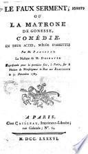 Le Faux serment, ou la Matrone de Gonesse, comédie en deux actes, mêlée d'ariettes,[par M. Dancourt. La musique, de M. Deshayes]. Représentée pour la première fois, à Paris sur le théâtre de Mgr. le duc de Beaujolois, le 31 décembre 1785