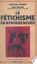 Le fétichisme en Afrique noire