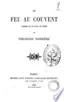 Le feu au couvent comedie en un acte, en prose par Theodore Barriere