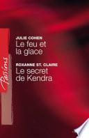 Le feu et la glace - Le secret de Kendra (Harlequin Passions)