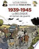 Le fil de l'Histoire raconté par Ariane & Nino - 1939-1945 – La Belgique en terrain de guerre