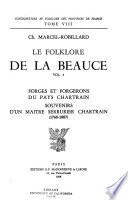 Le folklore de la Beauce ...: Forges et forgerons du pays Chartrain. Souvenirs d'un maitre surrurier Chartrain (1760-1807), par Ch. Marcel-Robillard