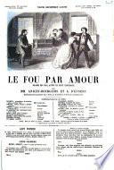 Le fou par amour drame en cinq actes et sept tableaux par Anicet-Bourgeois et A. D'Ennery