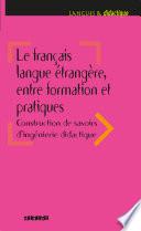 Le français langue étrangère, entre formation et pratiques - Ebook