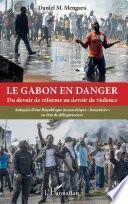 Le Gabon en danger, du devoir de réforme au devoir de violence