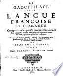 Le gazophilace de la langue françoise et flamande, comprenant les purs et propres mots de ces deux langues, étant le François selon la nouvêlle móde d'écrire, qu'on ús'aujourd'hui en France