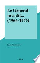 Le Général m'a dit... (1966-1970)