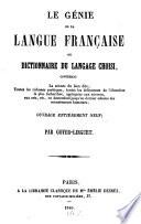Le genie de la langue francąise ou dictionnaire du langage choisi, contenant la science du bien dire, toutes les richesses poétiques, toutes les delicatesses de l'élocution la plus recherchée ...