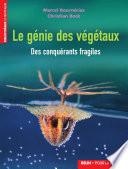 Le génie des végétaux. Des conquérants fragiles