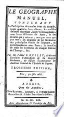 Le geographe manuel, contenant la description de tous les pays du monde, leurs qualités, leur climat, le caractère de leurs habitans, leurs villes capitales, [...]