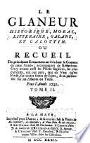 Le Glaneur Historique, Moral, Litteraire Et Galant : Ou Recueil Des principaux Evenemens arrivés dans le Courant de cette Année