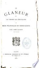 Le glaneur sur le chemin de Jérusalem ou mon pélerinage en Terre-Sainte