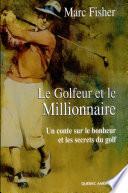 Le Golfeur et le Millionnaire - Un conte sur le bonheur et les secrets du golf