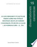 Le gouvernement d'une église particulière par l'évêque diocésain selon les normes canoniques. Étude de la clause ad normam iuris (C. 391)