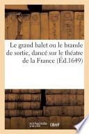 Le Grand Balet Ou Le Bransle de Sortie, Dance Sur Le Theatre de La France Par Le Cardinal Mazarin