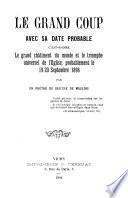 Le grand coup avec sa date probable c'est-à-dire le grand châtiment du monde et le triomphe universel de l'Eglise, propablement le 19-20 septembre 1896