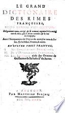 Le Grand dictionaire des rimes françoises: diligemment revu, corrigé&... augmenté de la moitié ... Avec l'interpretation&origine des mots plus rares du palais de la milice venerie,&autres, etc. [By O. de la Noue.]