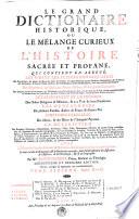 LE GRAND DICTIONAIRE HISTORIQUE, OU LE MÊLANGE CURIEUX DE L'HISTOIRE SACRÉE ET PROFANE