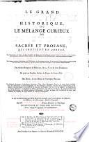 Le grand dictionaire historique, ou Le melange curieux de l'histoire sacree et profane; qui contient en abrege, les vies et les actions remarquables des patriarches, des Juges, ... L'etablissement et le progres des ordres religieux & militaires, & la vie de leurs fondateurs. Les genealogies de plusieurs familles illustres de France & d'autre Pais. L'histoire fabuleuse des dieux, & des heros de l'antiquite payenne. La description des empires, royaumes, republiques ... Avec l'histoire des Conciles generaux & particuliers ... par m.re Louis Moreri ... Tome premiere \-huitieme!