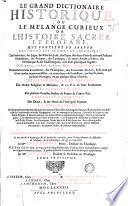 Le grand dictionaire historique, ou le mélange curieux de l'histoire sacrée et profane, qui contient en abrege les vies et les actions remarquables des patriarchs, des juges, des rois des juifs, des papes, des saints peres, et anciens docteurs orthodoxes