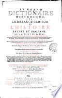 Le grand dictionaire historique, ou le mêlange curieux de l'histoire sacrée et profane, qui contient en abregé les vies et les actions remarquables