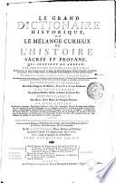 Le grand dictionaire historique, ou le mêlange curieux de l'histoire sacrée et profane, qui contient en abregé les vies et les actions remarquables