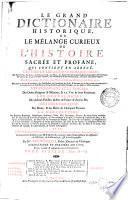 Le grand dictionaire historique, ou le mêlange curieux de l'histoire sacrée et profane, qui contient en abregé les vies et les actions remarquables
