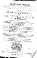 Le grand dictionaire historique, ou le melange curieux de l'histoire sainte et profane, rapportant en abregé les vies des patriarques, ... par le sieur L. Moreri P. D. E. T