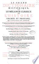 Le grand dictionaire historique ou Le mêlange curieux l'histoire sacrée et profane qui contient en abregé, les vies et les actions remarquables des patriarches, des juges ...