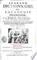 Le Grand Dictionnaire De L'Academie Françoise, Dedié Au Roy