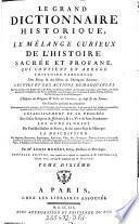 Le grand dictionnaire historique, ou le melange curieux de l'histoire sacree et profane. Nouv. ed. dans laquelle ou a refondu les supplemens de (Claude-Pierre) Goujet. Le tout revu, corr. & augm. par (Etienne-Francois) Drouet