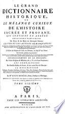 Le Grand dictionnaire historique ou Le mélange curieux de l'histoire sacrée et profane, qui contient en abrégé l'histoire fabuleuse des dieux & des héros de l'antiquité païenne... par Mre Louis Moréri,.. Nouvelle édition, dans laquelle on a refondu les Supplémens de M. l'abbé Goujet. Le tout revu, corrigé & augmenté par M. Drouet