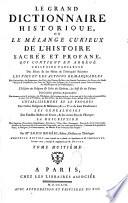 Le Grand dictionnaire historique ou Le mélange curieux de l'histoire sacrée et profane, qui contient en abrégé l'histoire fabuleuse des dieux & des héros de l'antiquité païenne... par Mre Louis Moréri,.. Nouvelle édition, dans laquelle on a refondu les Supplémens de M. l'abbé Goujet. Le tout revu, corrigé & augmenté par M. Drouet