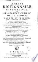 Le Grand dictionnaire historique ou Le mélange curieux de l'histoire sacrée et profane, qui contient en abrégé l'histoire fabuleuse des dieux & des héros de l'antiquité païenne... par Mre Louis Moréri,.. Nouvelle édition, dans laquelle on a refondu les Supplémens de M. l'abbé Goujet. Le tout revu, corrigé & augmenté par M. Drouet
