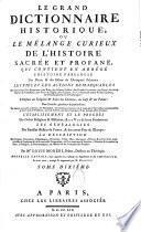 Le Grand dictionnaire historique ou Le mélange curieux de l'histoire sacrée et profane, qui contient en abrégé l'histoire fabuleuse des dieux & des héros de l'antiquité païenne... par Mre Louis Moréri,.. Nouvelle édition, dans laquelle on a refondu les Supplémens de M. l'abbé Goujet. Le tout revu, corrigé & augmenté par M. Drouet