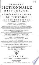 Le Grand dictionnaire historique ou Le mélange curieux de l'histoire sacrée et profane, qui contient en abrégé l'histoire fabuleuse des dieux & des héros de l'antiquité païenne... par Mre Louis Moréri,.. Nouvelle édition, dans laquelle on a refondu les Supplémens de M. l'abbé Goujet. Le tout revu, corrigé & augmenté par M. Drouet