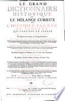 Le Grand Dictionnaire historique ou le melange curieux de l'histoire sacree et profane qui contient en abrege l'histoire fabuleuse des dieux & des heros de l'Antiquite payenne: les vies et les actions remarquables des patriarches... des empereurs... la description des empires... Par M Louis Moreri. Tome I (-VI)