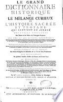 Le Grand Dictionnaire historique ou le melange curieux de l'histoire sacree et profane qui contient en abrege l'histoire fabuleuse des dieux & des heros de l'Antiquite payenne: les vies et les actions remarquables des patriarches... des empereurs... la description des empires... Par M Louis Moreri. Tome I (-VI)